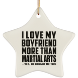 I Love My Boyfriend More Than Martial Arts - Star Ornament