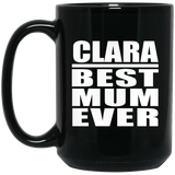 Clara Best Mum Ever - 15 Oz Coffee Mug Black