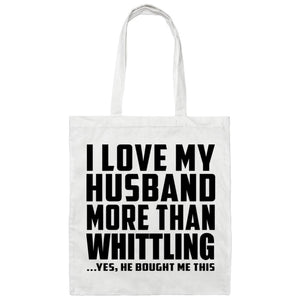 I Love My Husband More Than Whittling - Tote Bag White