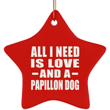 All I Need Is Love And A Papillon Dog - Star Ornament