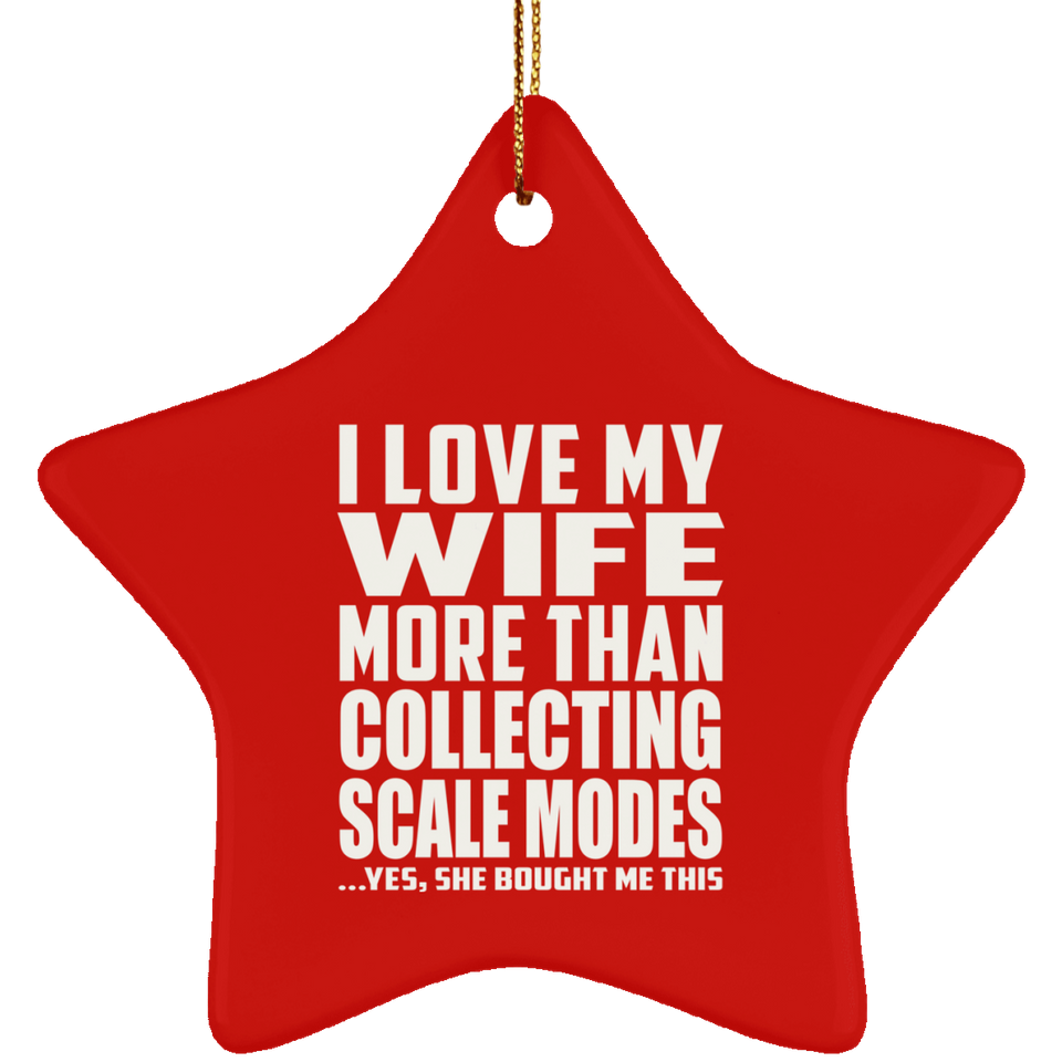 I Love My Wife More Than Collecting Scale Modes - Star Ornament