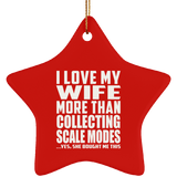 I Love My Wife More Than Collecting Scale Modes - Star Ornament