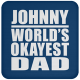 Johnny World's Okayest Dad - Drink Coaster