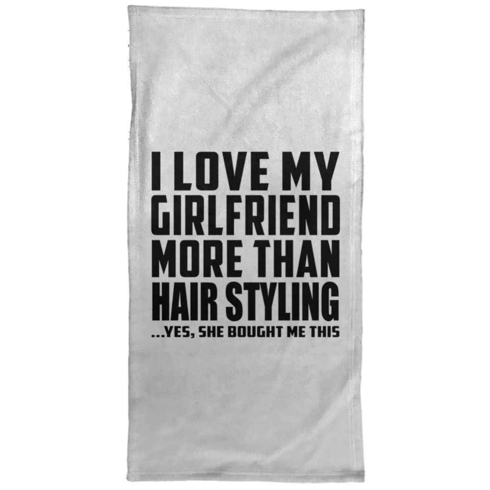 I Love My Girlfriend More Than Hair Styling - Hand Towel