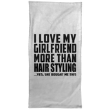 I Love My Girlfriend More Than Hair Styling - Hand Towel