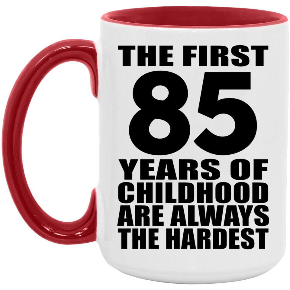 85th Birthday First 85 Years of Childhood Are The Hardest - 15oz Accent Mug Red