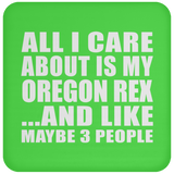 All I Care About Is My Oregon Rex - Drink Coaster