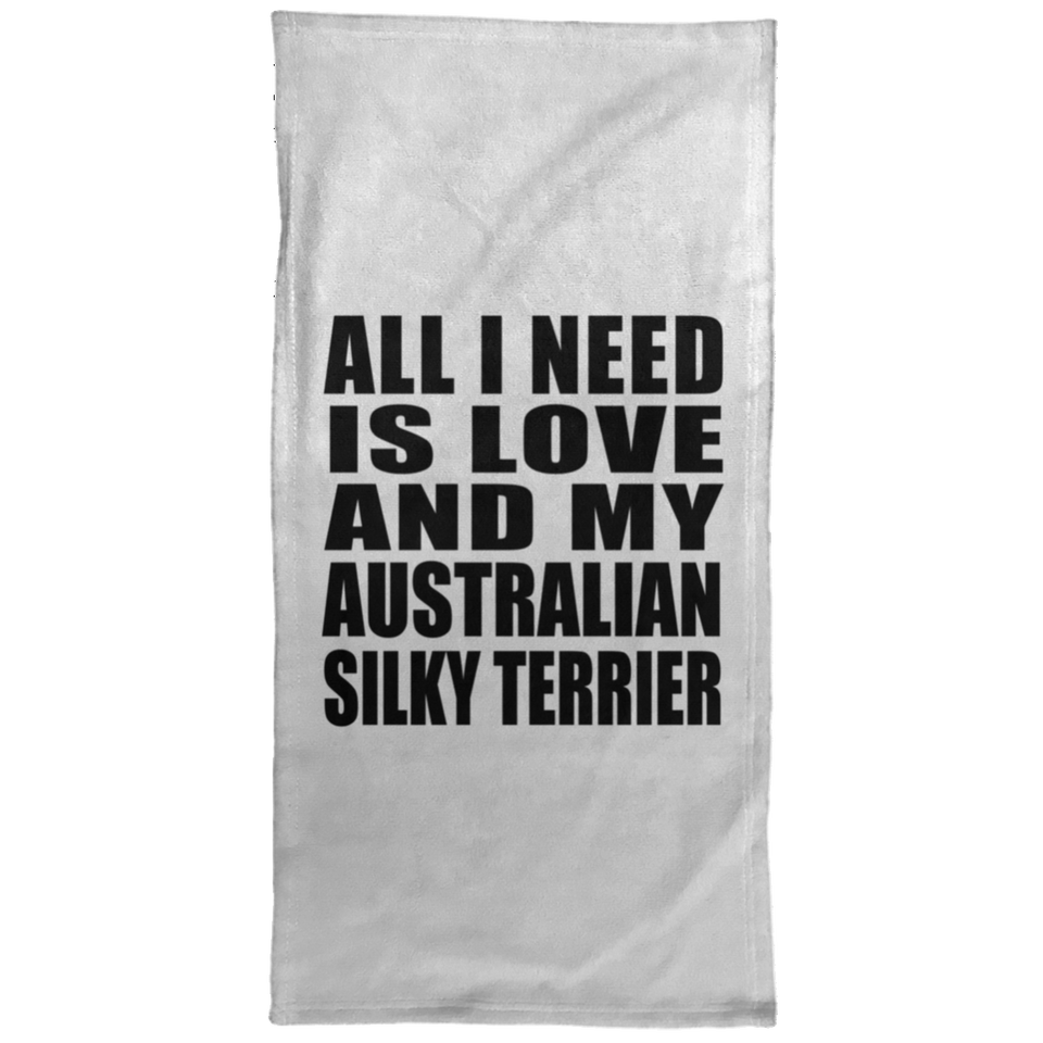 All I Need Is Love And My Australian Silky Terrier - Hand Towel