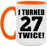 54th Birthday I Turned 27 Twice - 15oz Accent Mug Orange