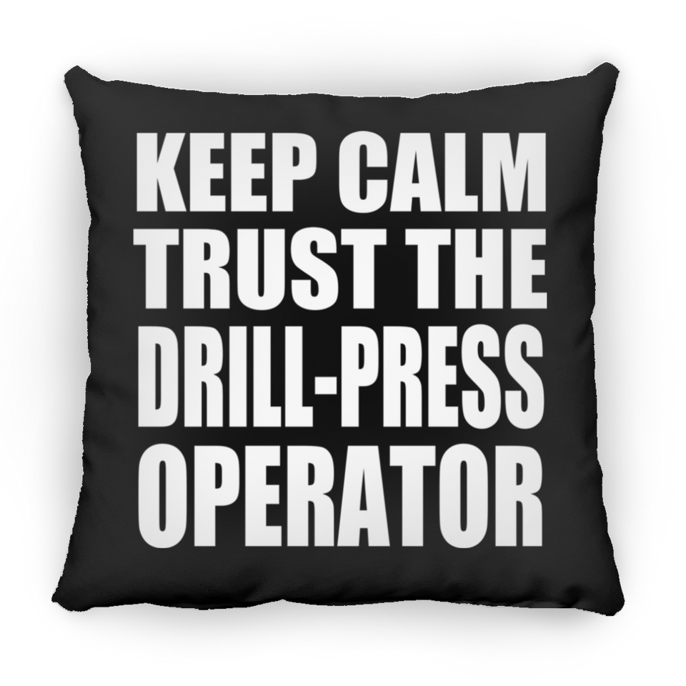 Keep Calm and Trust The Drill-Press Operator - Throw Pillow Black
