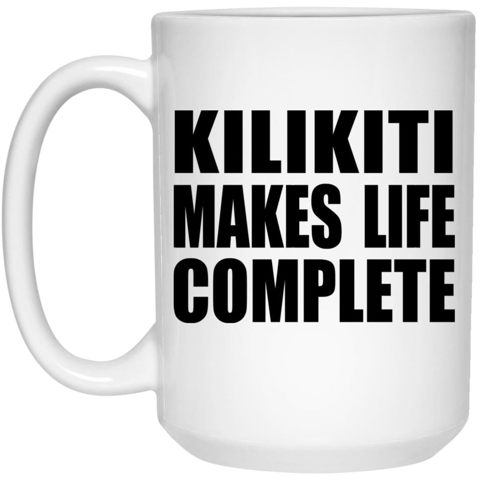 Kilikiti Makes Life Complete - 15oz Coffee Mug