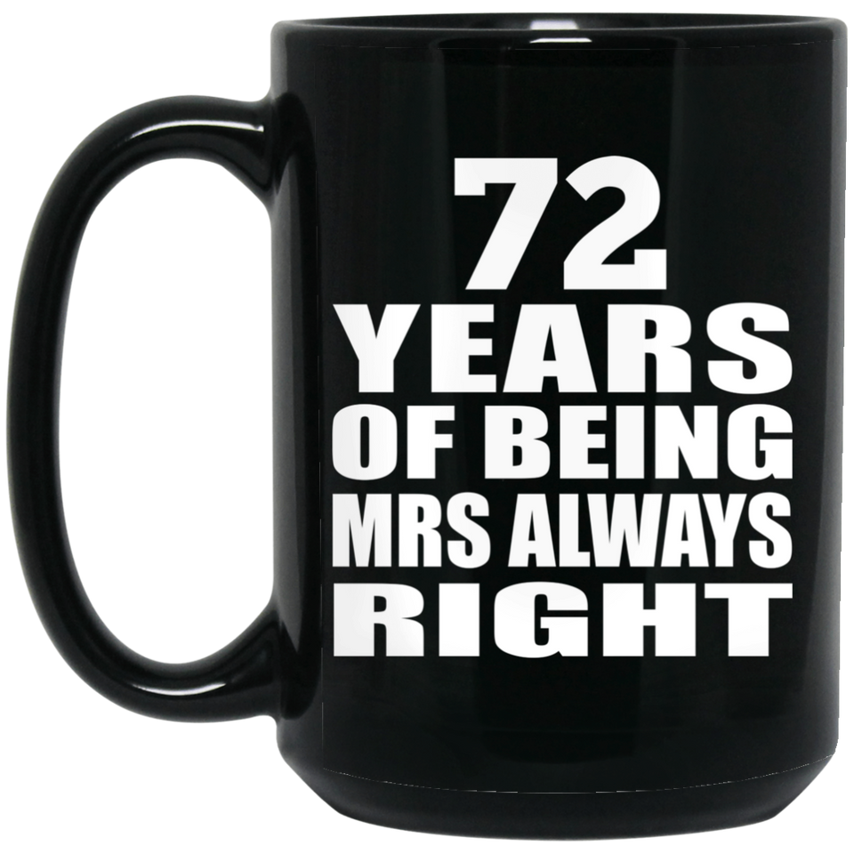 72nd Anniversary 72 Years of Being Mrs Always Right - 15oz Coffee Mug Black