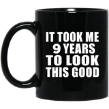 9th Birthday Took Me 9 Years To Look This Good - 11 Oz Coffee Mug Black