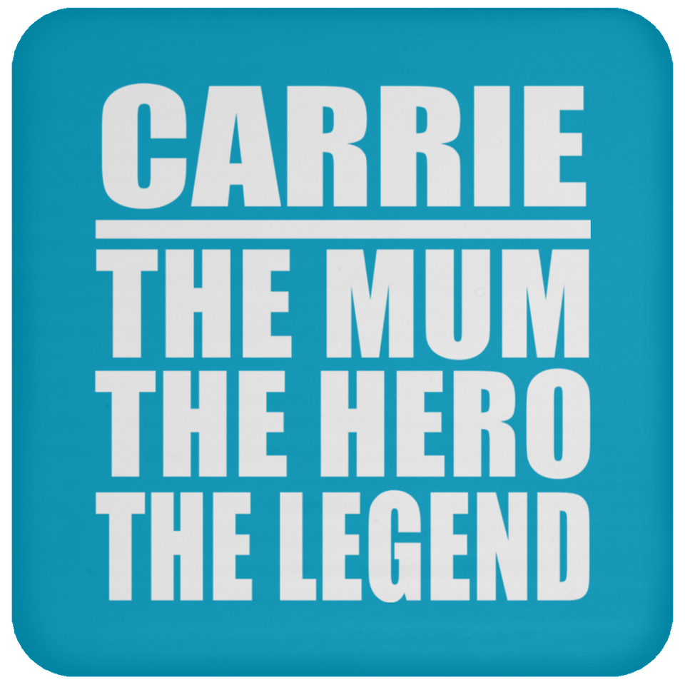Carrie The Mum The Hero The Legend - Drink Coaster
