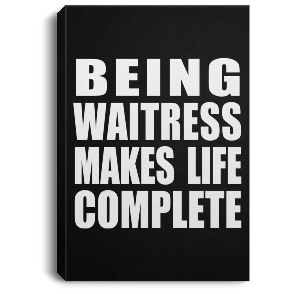 Being Waitress Makes Life Complete - Canvas Portrait