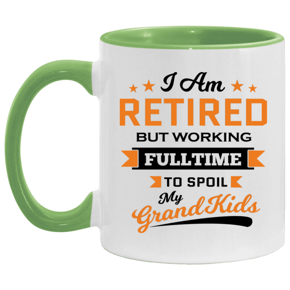 I Am Retired, But Working Full Time To Spoil My Grandkids - 11oz Accent Mug Green