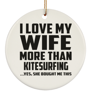 I Love My Wife More Than Kitesurfing - Circle Ornament