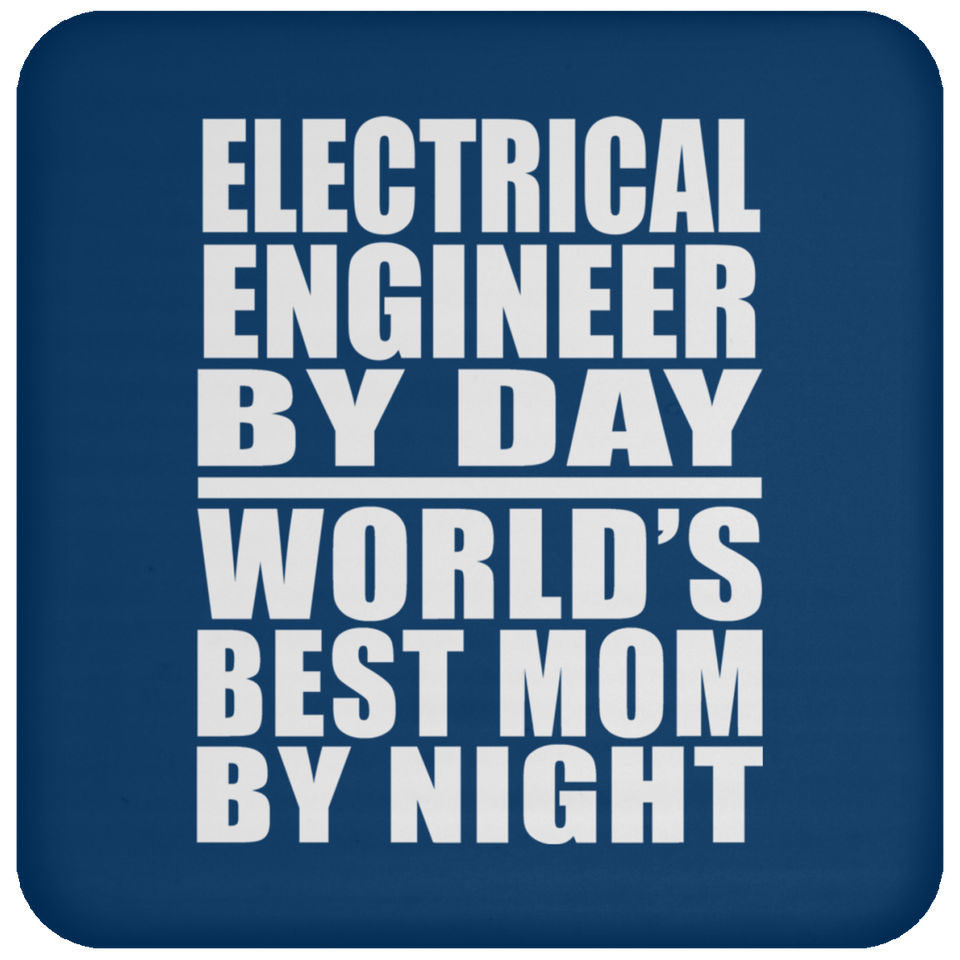 Electrical Engineer By Day World's Best Mom By Night - Drink Coaster