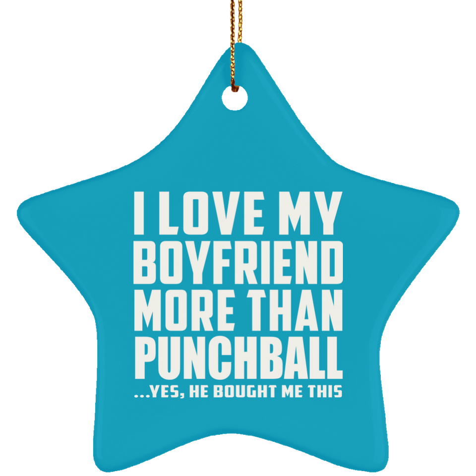 I Love My Boyfriend More Than Punchball - Star Ornament