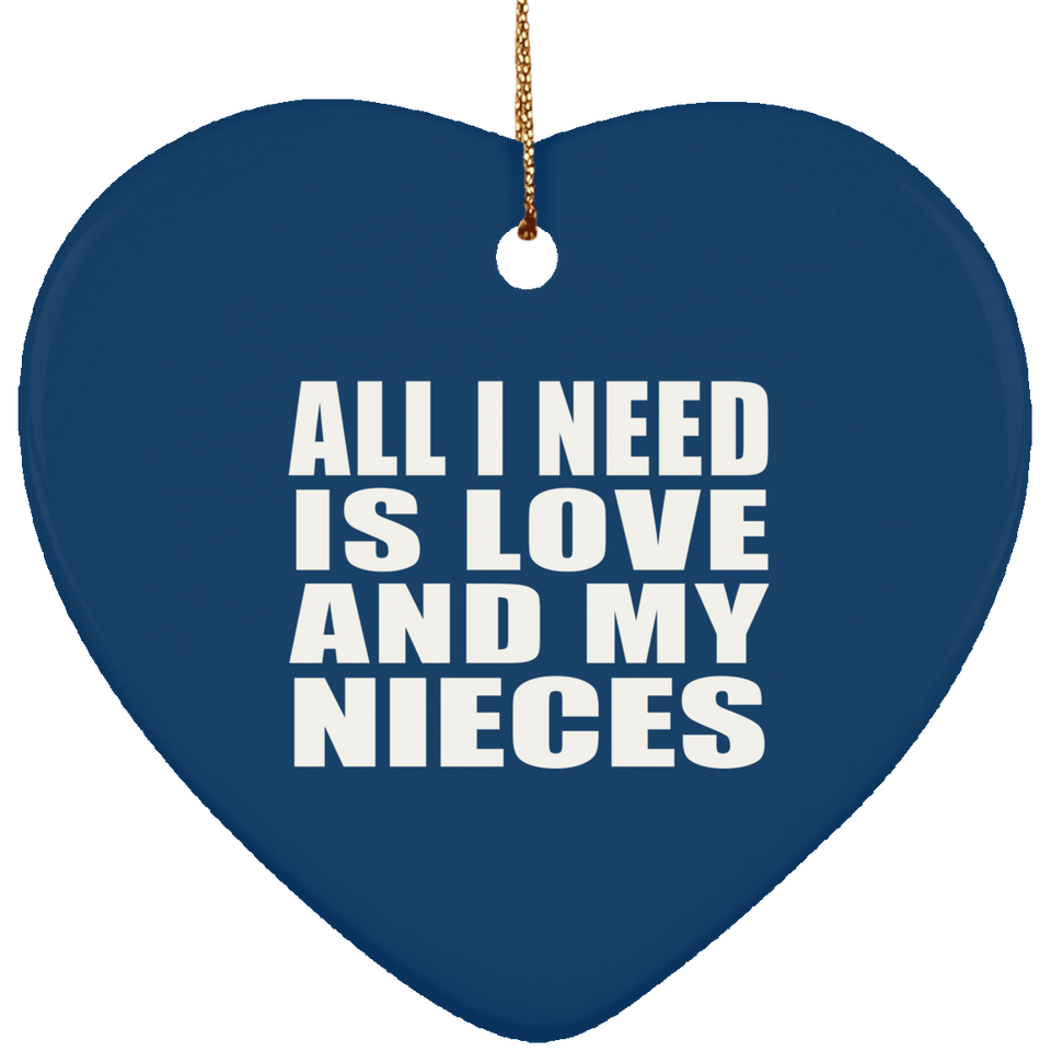 All I Need Is Love And My Nieces - Heart Ornament