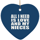 All I Need Is Love And My Nieces - Heart Ornament