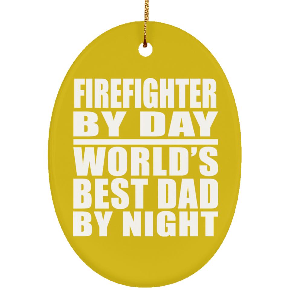 Firefighter By Day World's Best Dad By Night - Oval Ornament