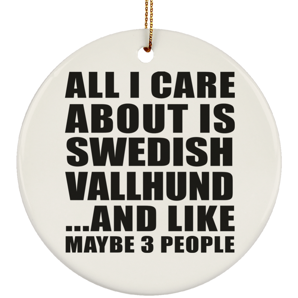 All I Care About Is Swedish Vallhund - Circle Ornament