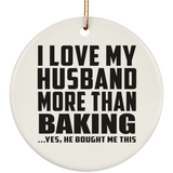 I Love My Husband More Than Baking - Circle Ornament