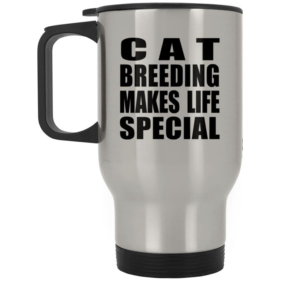 Cat Breeding Makes Life Special - Travel Mug Silver