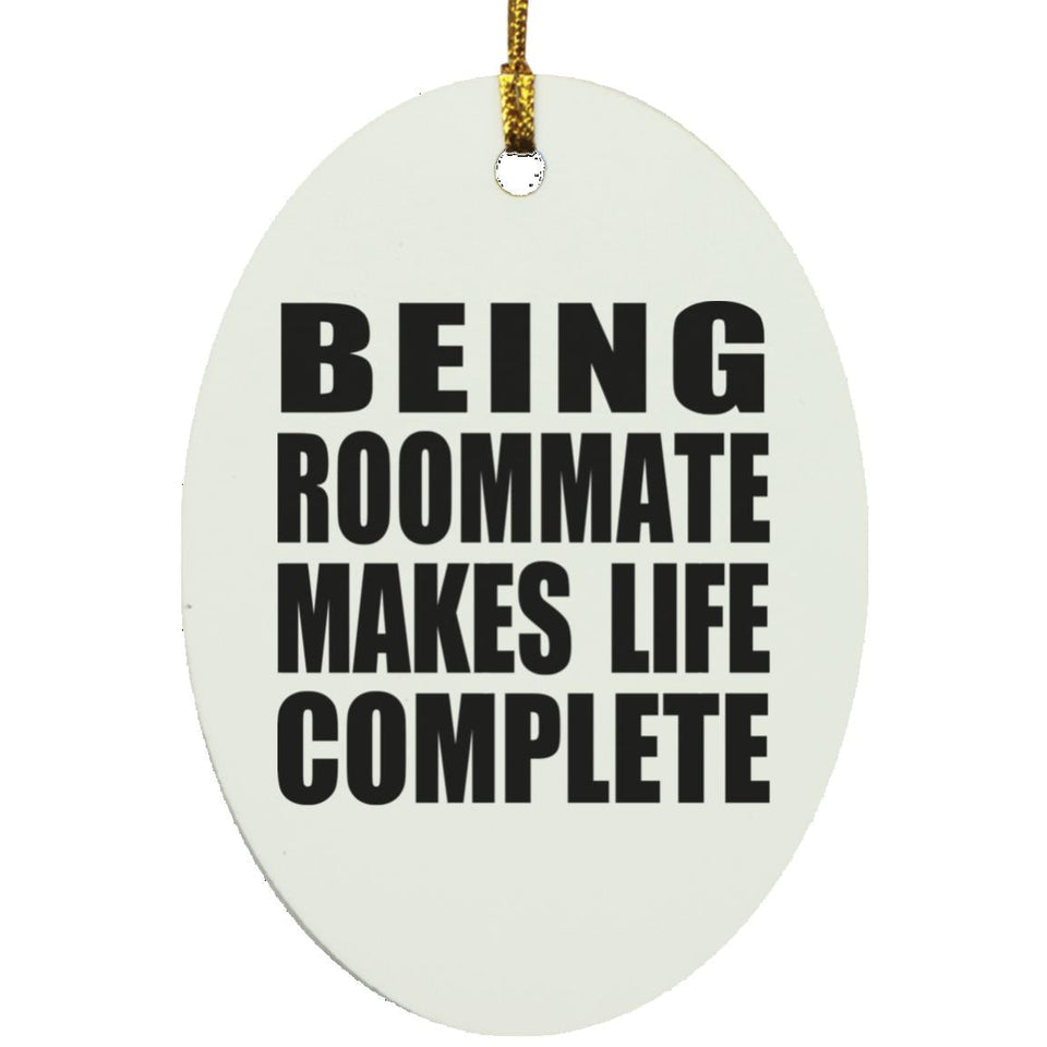 Being Roommate Makes Life Complete - Oval Ornament