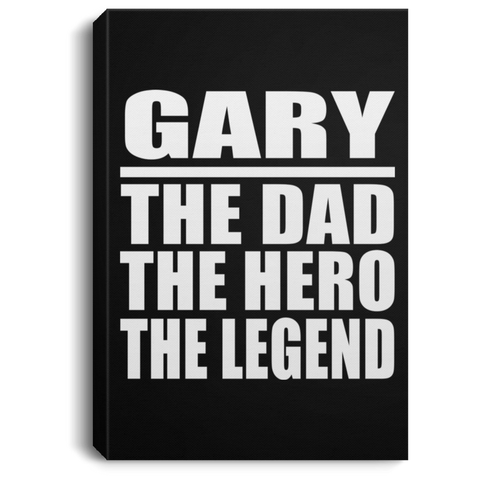 Gary The Dad The Hero The Legend - Canvas Portrait