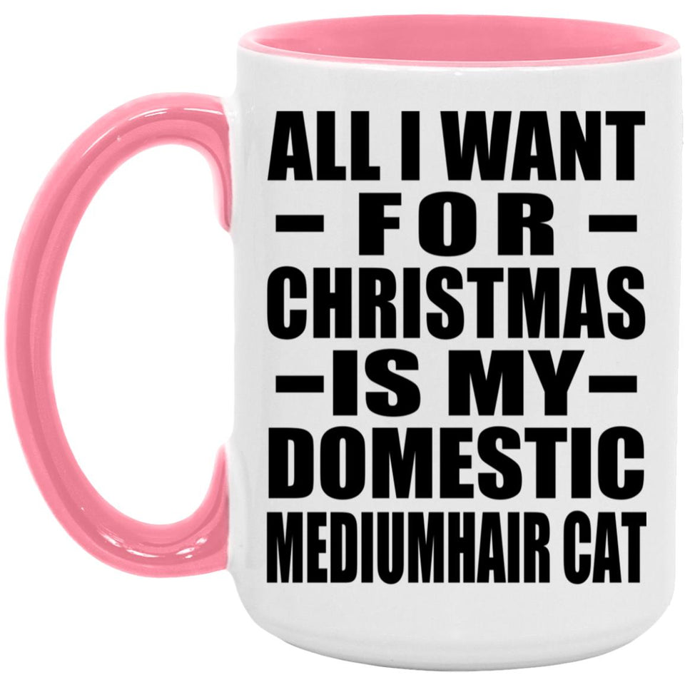 All I Want For Christmas Is My Domestic Mediumhair Cat - 15oz Accent Mug Pink