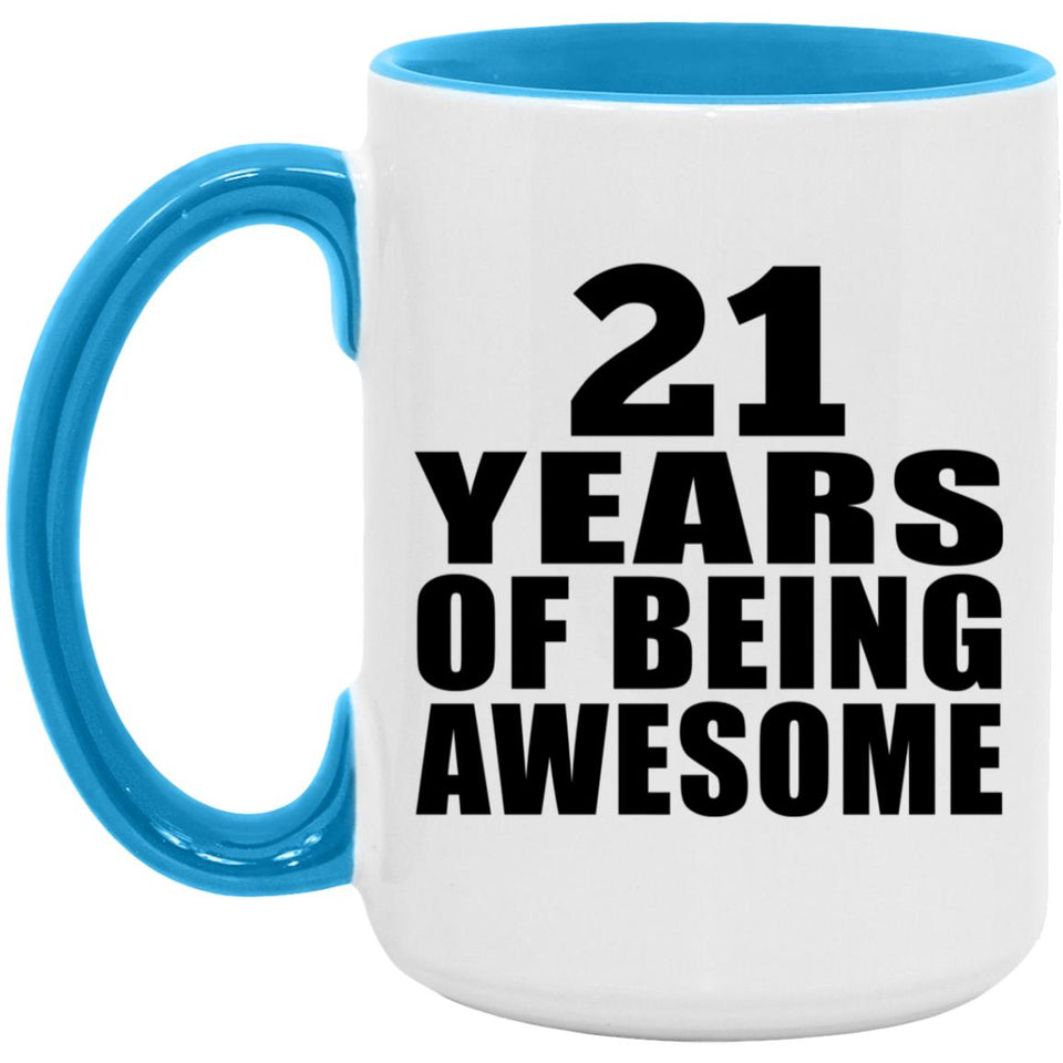 21st Birthday 21 Years Of Being Awesome - 15oz Accent Mug Blue