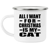 All I Want For Christmas Is My Cat - 12oz Camping Mug