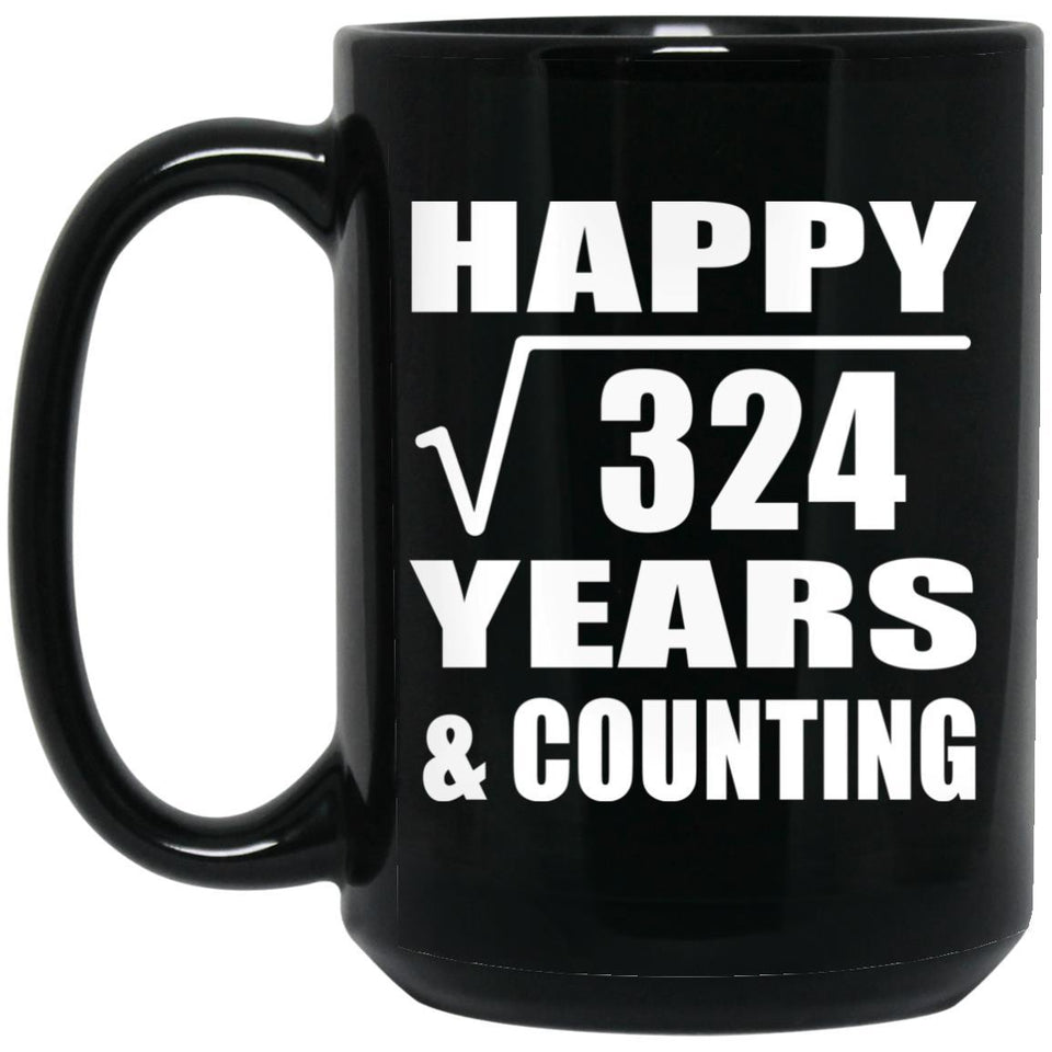 Happy 18th Anniversary Square Root of 324 Years & Counting - 15oz Coffee Mug Black