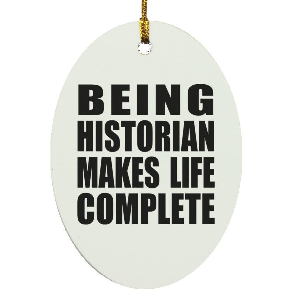 Being Historian Makes Life Complete - Oval Ornament