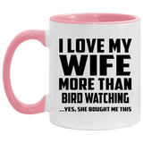 I Love My Wife More Than Bird watching - 11oz Accent Mug Pink