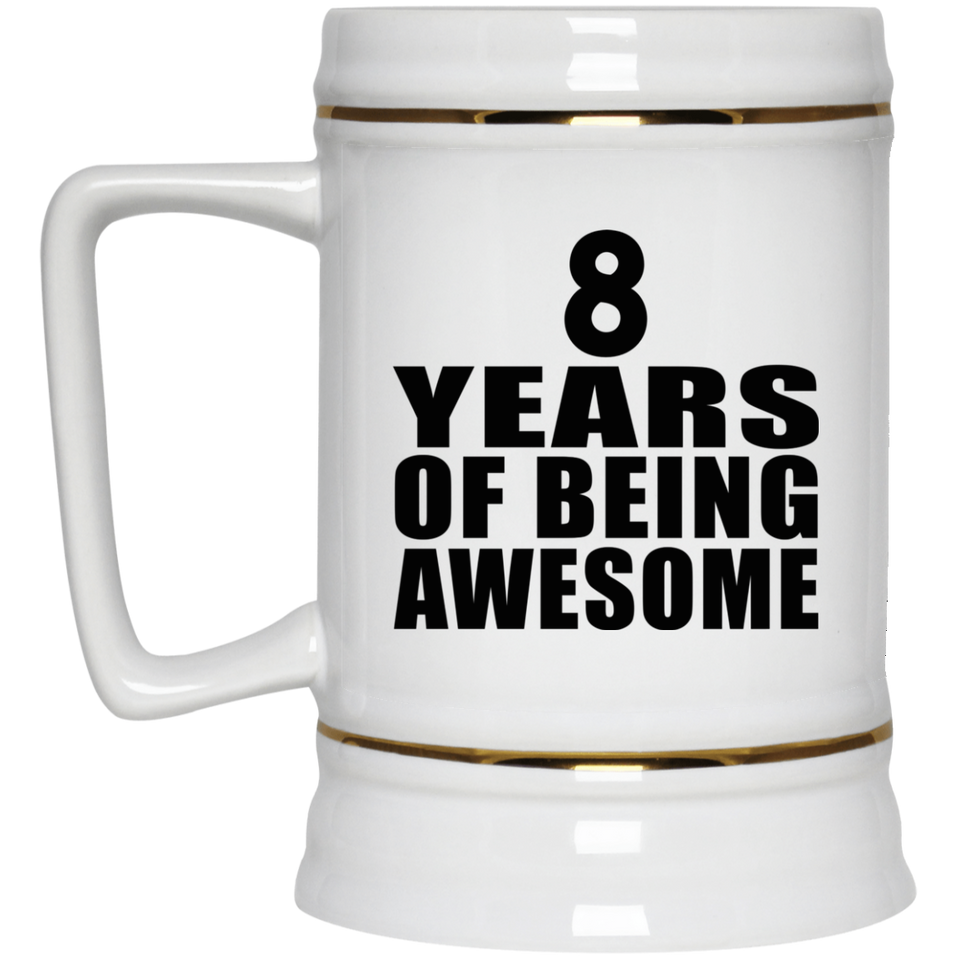 8th Birthday 8 Years Of Being Awesome - Beer Stein