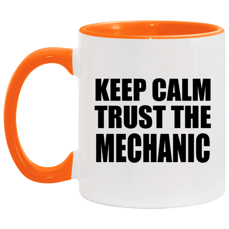 Keep Calm and Trust The Mechanic - 11oz Accent Mug Orange