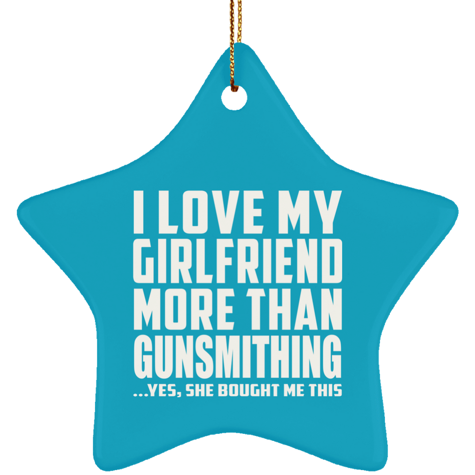 I Love My Girlfriend More Than Gunsmithing - Star Ornament