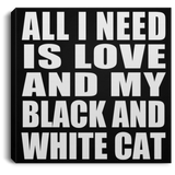 All I Need Is Love And My Black And White Cat - Canvas Square