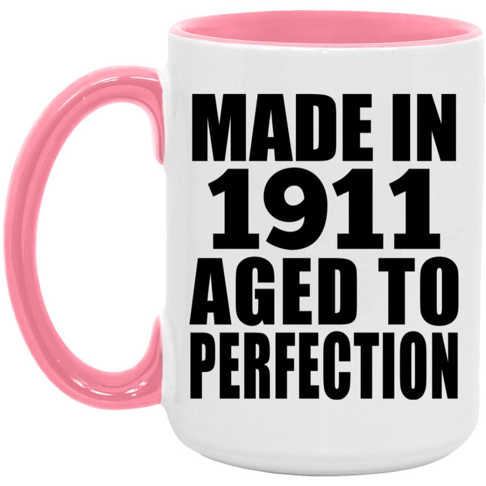 113th Birthday Made In 1911 Aged To Perfection - 15oz Accent Mug Pink