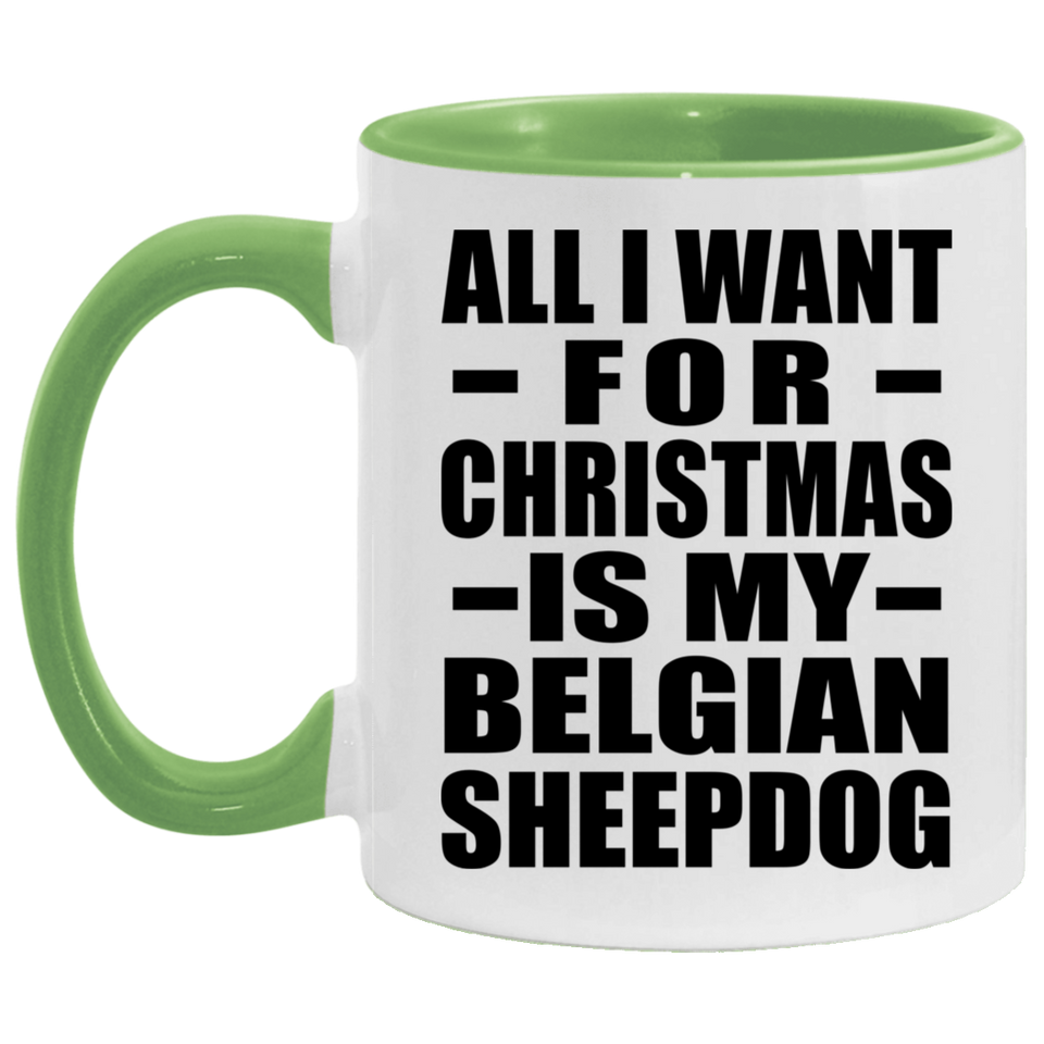 All I Want For Christmas Is My Belgian Sheepdog - 11oz Accent Mug Green