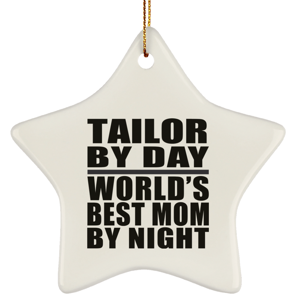 Tailor By Day World's Best Mom By Night - Star Ornament