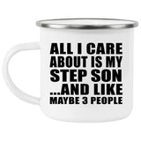 All I Care About Is My Step Son - 12oz Camping Mug