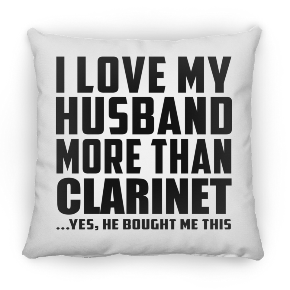 I Love My Husband More Than Clarinet - Throw Pillow
