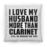 I Love My Husband More Than Clarinet - Throw Pillow
