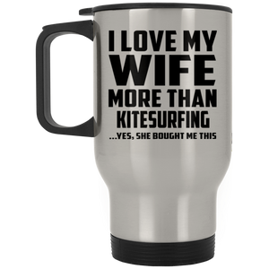 I Love My Wife More Than Kitesurfing - Silver Travel Mug