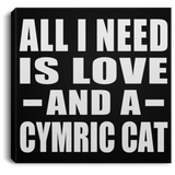 All I Need Is Love And A Cymric Cat - Canvas Square