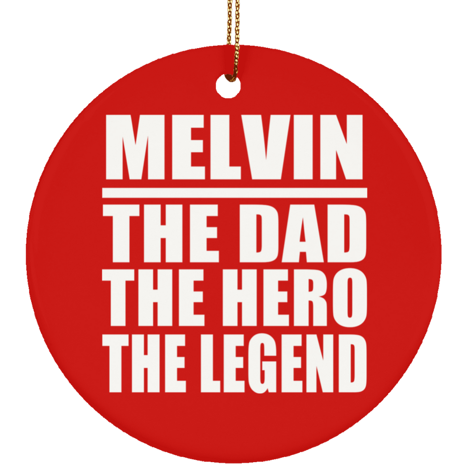 Melvin The Dad The Hero The Legend - Circle Ornament